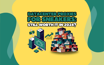 Datacenter Proxies for Sneakers: Still Worth It in 2024?